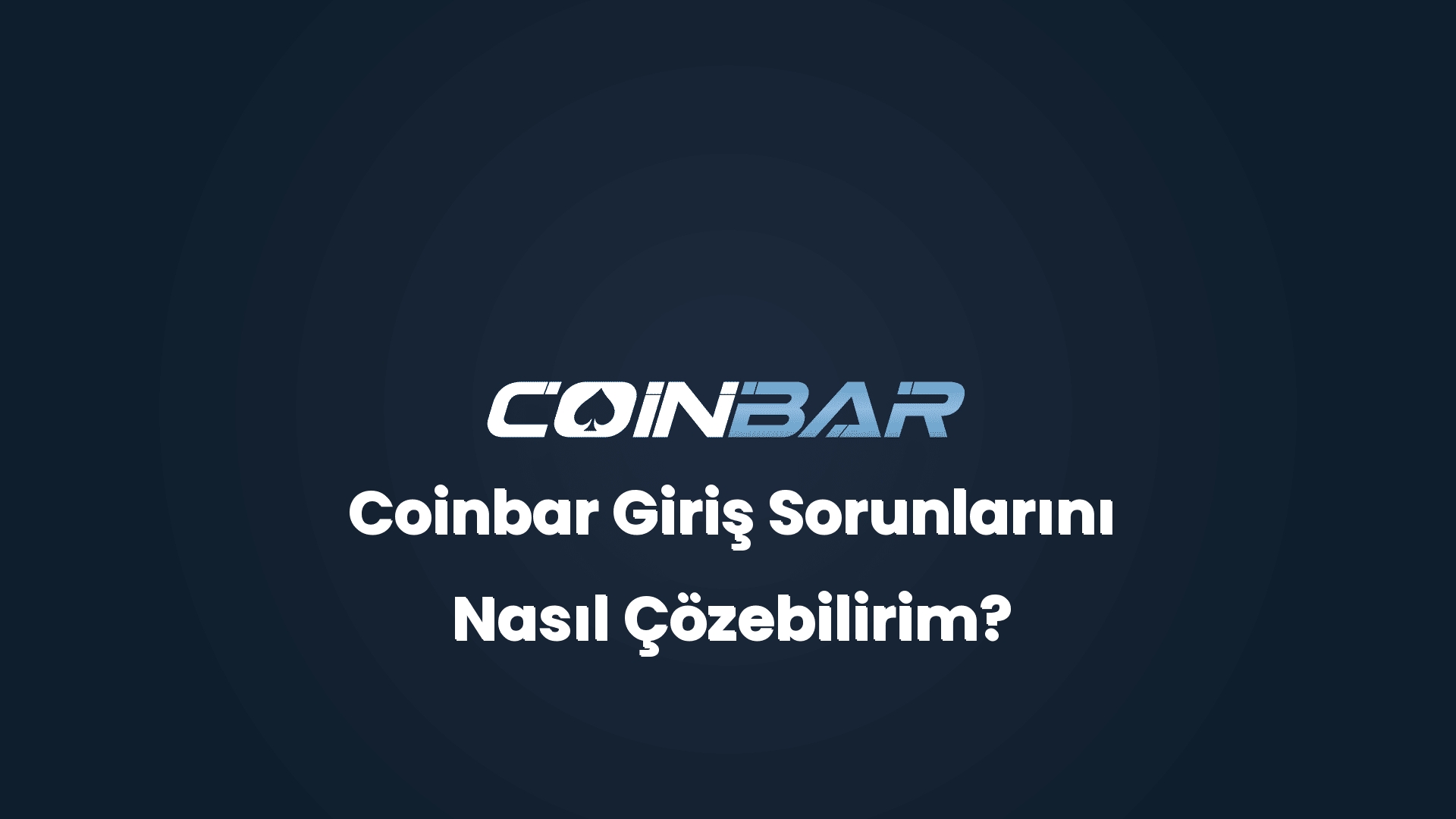 coinbar giris sorunlarini nasil cozebilirim 32512