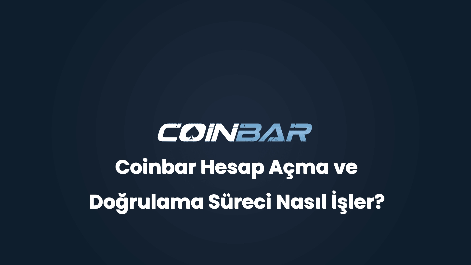 coinbar hesap acma ve dogrulama sureci nasil isler 32627