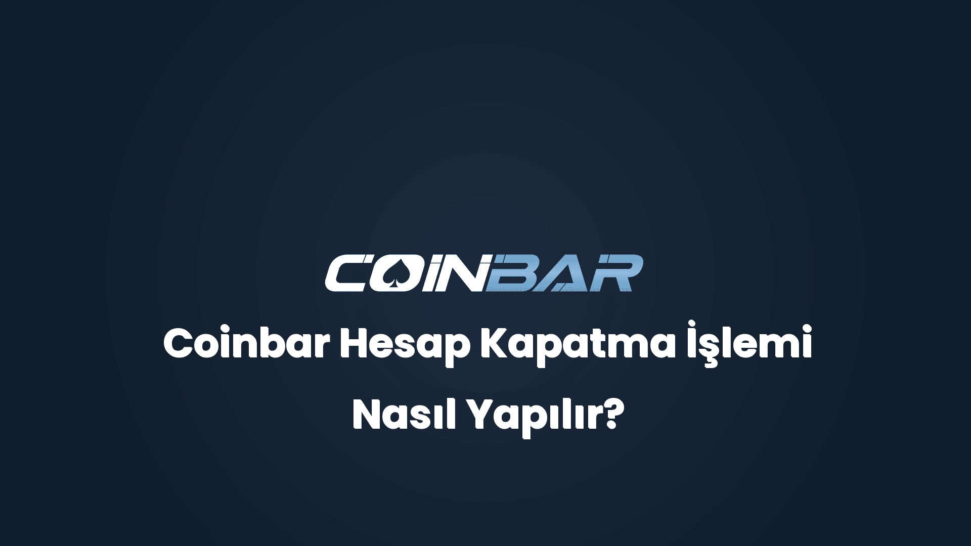 coinbar hesap kapatma islemi nasil yapilir 32576