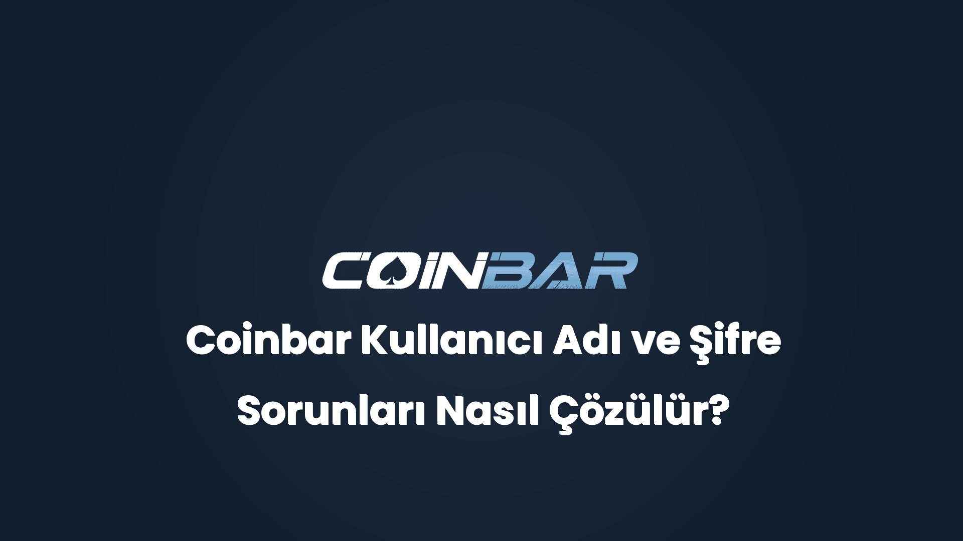 coinbar kullanici adi ve sifre sorunlari nasil cozulur 32650