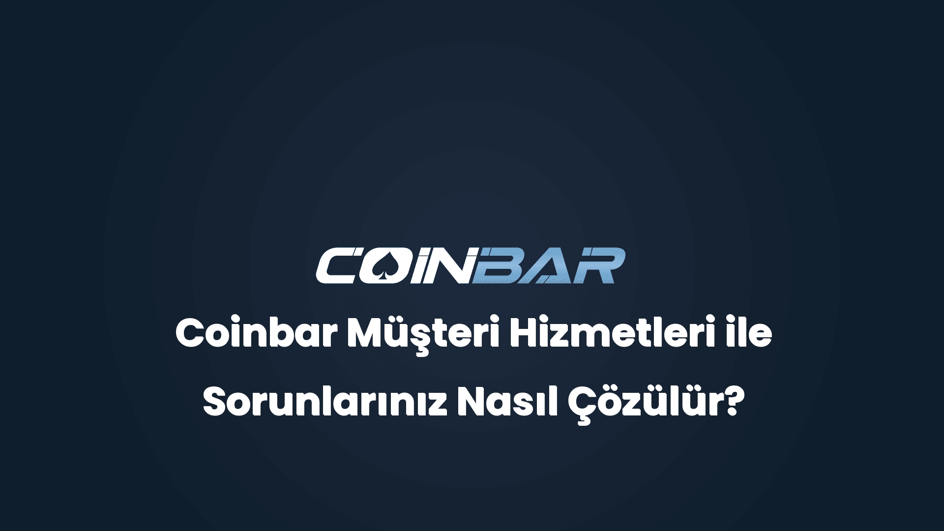 coinbar musteri hizmetleri ile sorunlariniz nasil cozulur 32743