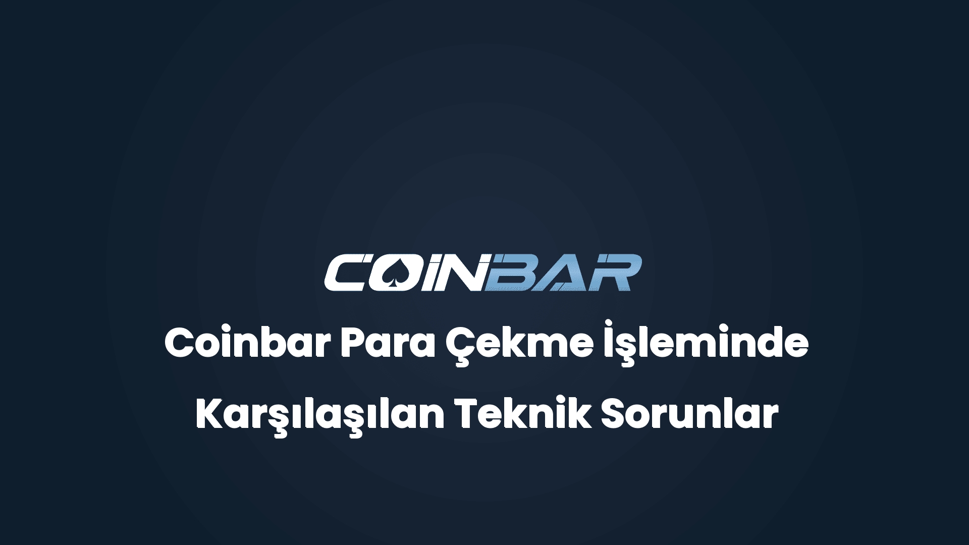 coinbar para cekme isleminde karsilasilan teknik sorunlar 32642