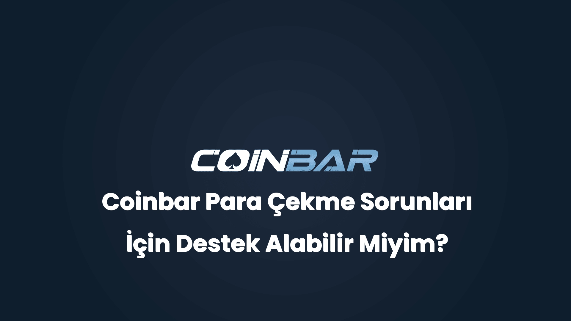 coinbar para cekme sorunlari icin destek alabilir miyim 32416