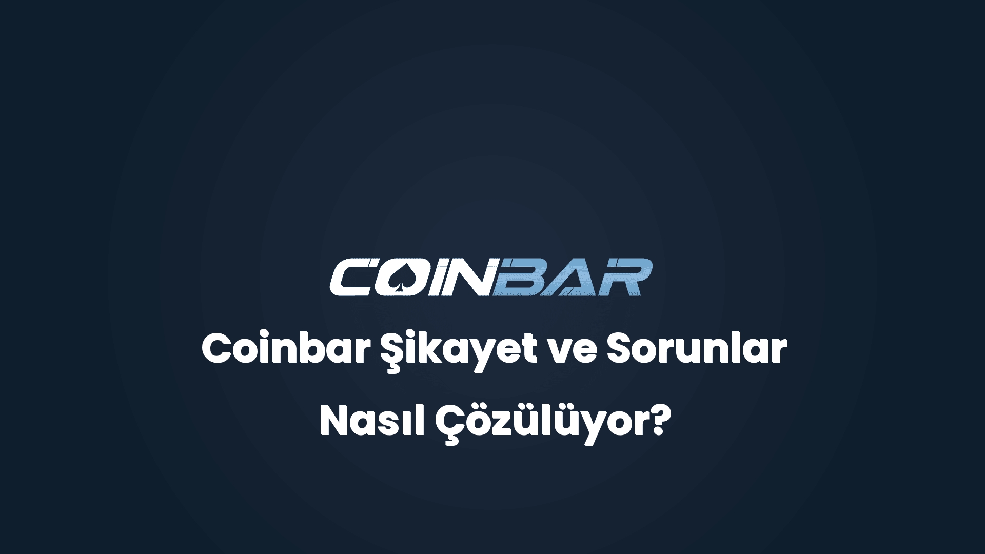coinbar sikayet ve sorunlar nasil cozuluyor 32635