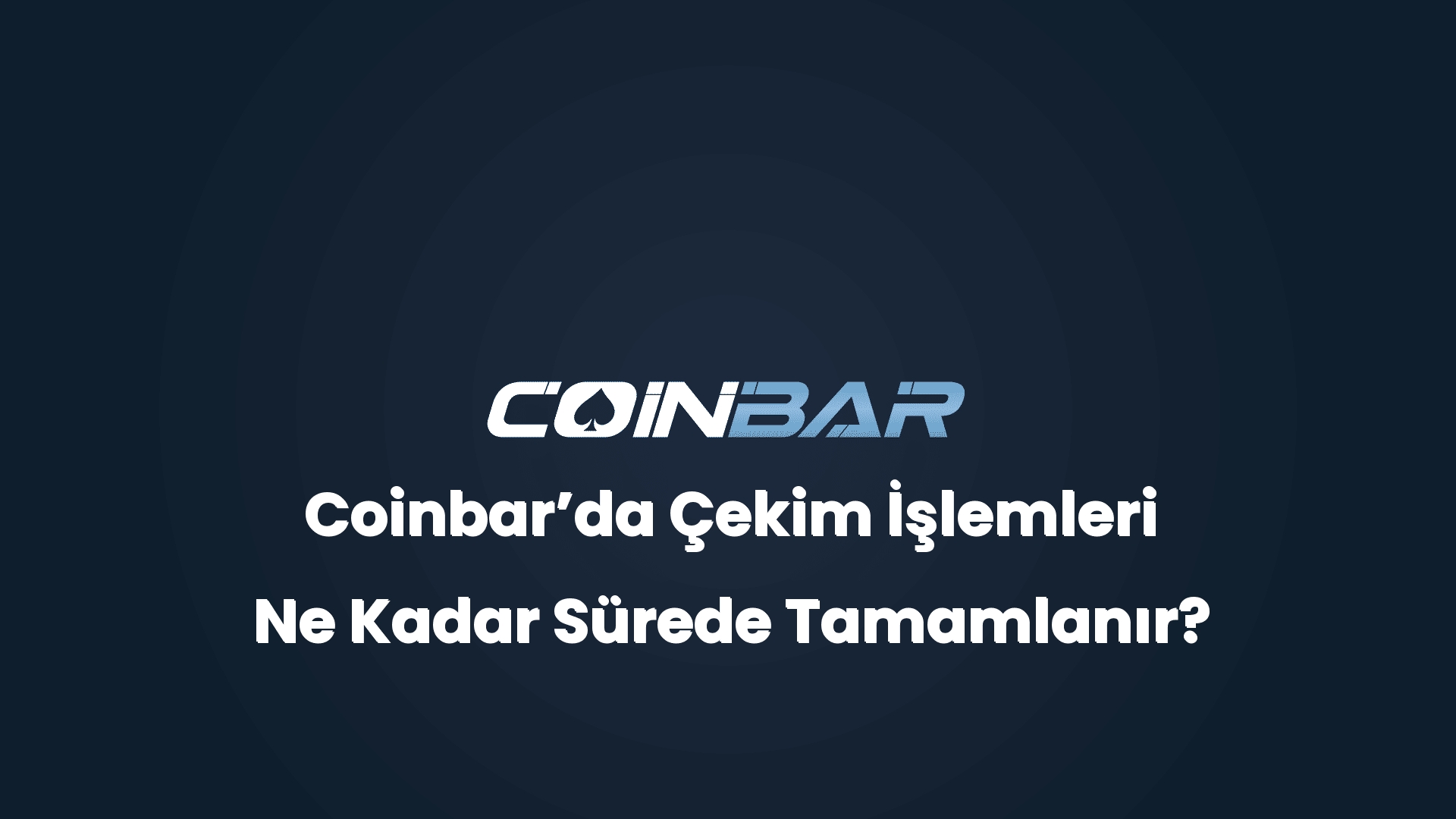 coinbarda cekim islemleri ne kadar surede tamamlanir 32520